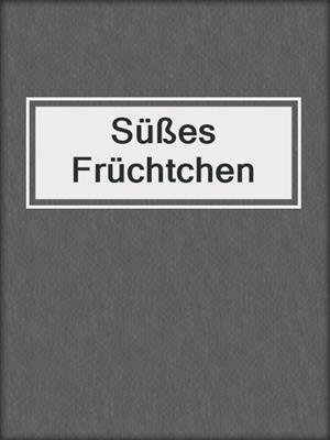 cover image of Süßes Früchtchen