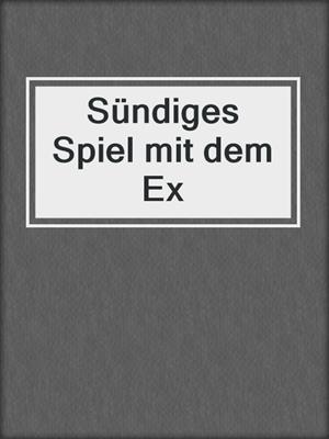 cover image of Sündiges Spiel mit dem Ex