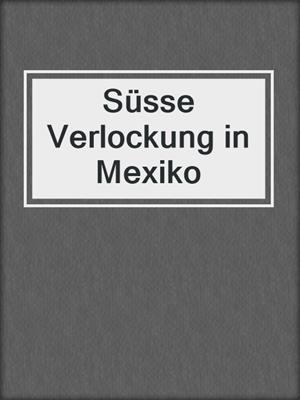 cover image of Süsse Verlockung in Mexiko