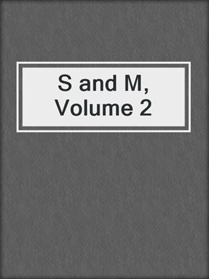 cover image of S and M, Volume 2