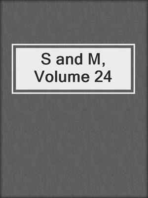 cover image of S and M, Volume 24