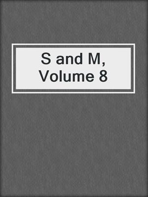 cover image of S and M, Volume 8