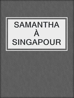 cover image of SAMANTHA À SINGAPOUR