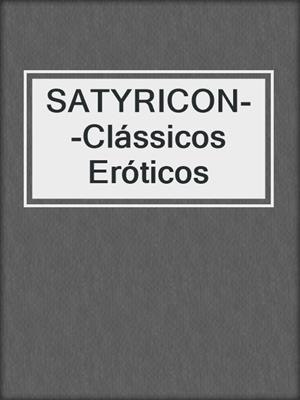 cover image of SATYRICON--Clássicos Eróticos