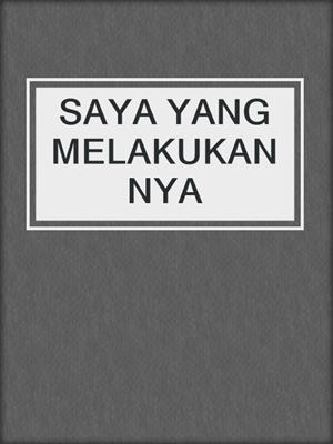 cover image of SAYA YANG MELAKUKANNYA