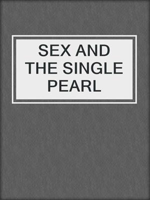 cover image of SEX AND THE SINGLE PEARL 