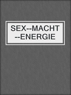 cover image of SEX--MACHT--ENERGIE