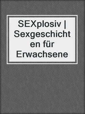 cover image of SEXplosiv | Sexgeschichten für Erwachsene