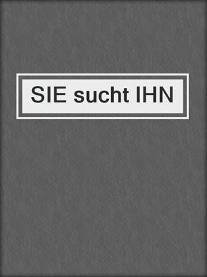 cover image of SIE sucht IHN