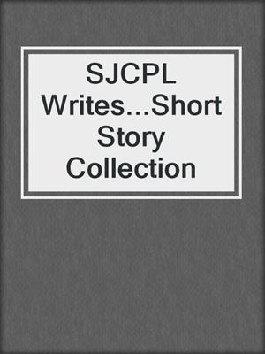 SJCPL Writes...Short Story Collection