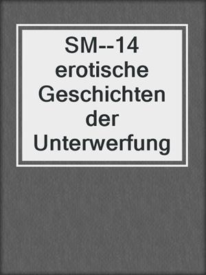cover image of SM--14 erotische Geschichten der Unterwerfung