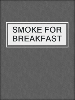 cover image of SMOKE FOR BREAKFAST