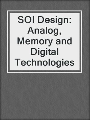SOI Design: Analog, Memory and Digital Technologies