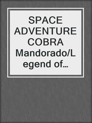 SPACE ADVENTURE COBRA Mandorado/Legend of Wavering Beauty/Gold and Diamond