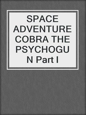 SPACE ADVENTURE COBRA THE PSYCHOGUN Part I