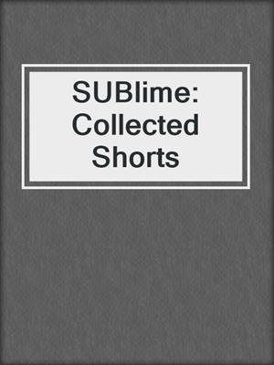 cover image of SUBlime: Collected Shorts