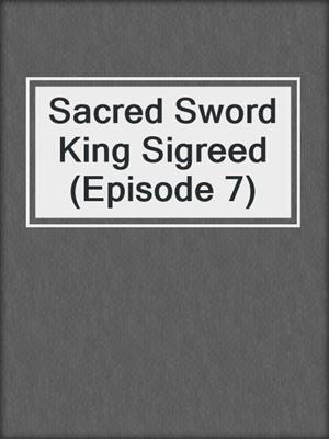 Sacred Sword King Sigreed (Episode 7)