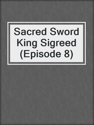 Sacred Sword King Sigreed (Episode 8)