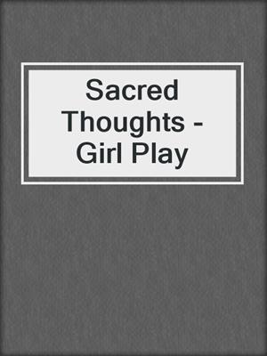 cover image of Sacred Thoughts - Girl Play