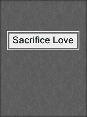 cover image of Sacrifice Love
