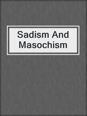 cover image of Sadism And Masochism