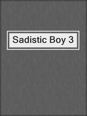 cover image of Sadistic Boy 3