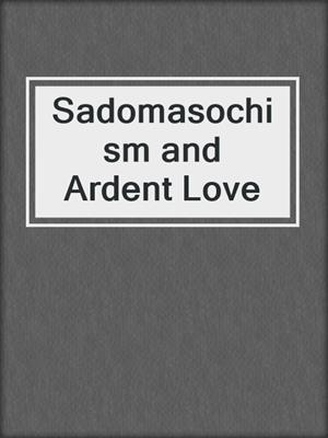 Sadomasochism and Ardent Love