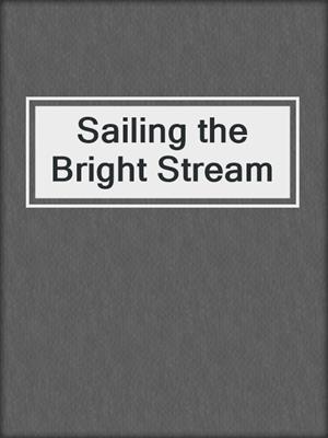 Sailing the Bright Stream