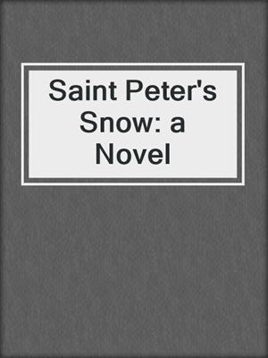 Saint Peter's Snow: a Novel