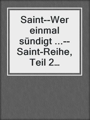 cover image of Saint--Wer einmal sündigt ...--Saint-Reihe, Teil 2 (Ungekürzt)