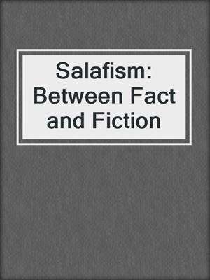 Salafism: Between Fact and Fiction
