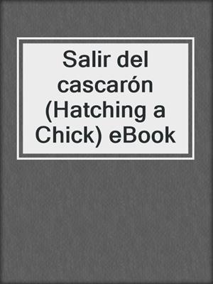 Salir del cascarón (Hatching a Chick) eBook