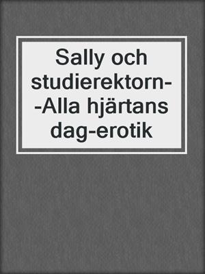 cover image of Sally och studierektorn--Alla hjärtans dag-erotik