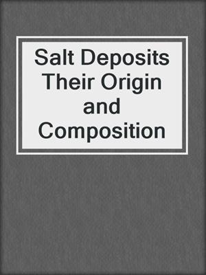 Salt Deposits Their Origin and Composition