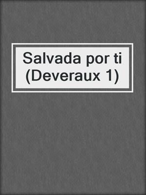 cover image of Salvada por ti (Deveraux 1)