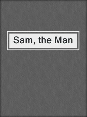 cover image of Sam, the Man