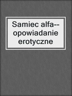 Samiec alfa--opowiadanie erotyczne