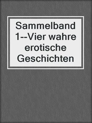 cover image of Sammelband 1--Vier wahre erotische Geschichten