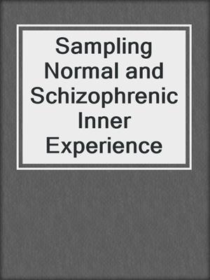 Sampling Normal and Schizophrenic Inner Experience