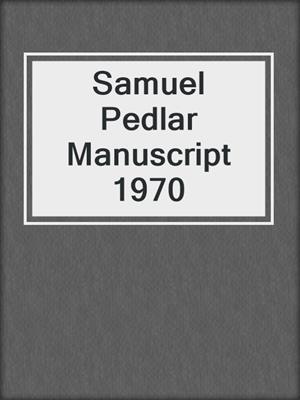 Samuel Pedlar Manuscript 1970