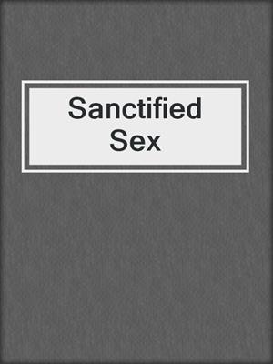 cover image of Sanctified Sex