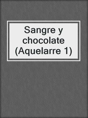 cover image of Sangre y chocolate (Aquelarre 1)