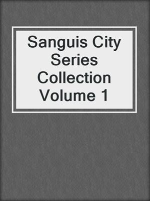 cover image of Sanguis City Series Collection Volume 1