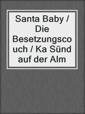 Santa Baby / Die Besetzungscouch / Ka Sünd auf der Alm