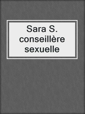cover image of Sara S. conseillère sexuelle