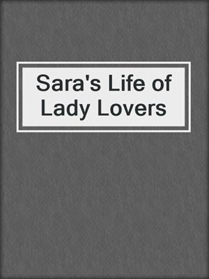 cover image of Sara's Life of Lady Lovers