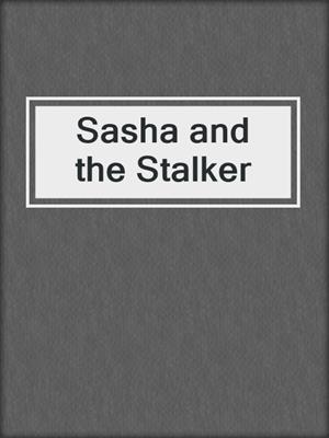 Sasha and the Stalker