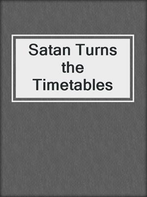 Satan Turns the Timetables