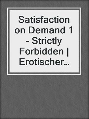 cover image of Satisfaction on Demand 1 – Strictly Forbidden | Erotischer SciFi-Roman