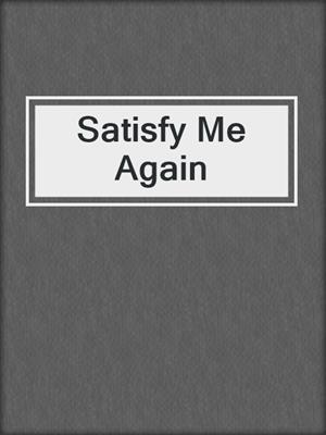 cover image of Satisfy Me Again